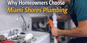 Why Homeowners Choose Miami Shores Plumbing