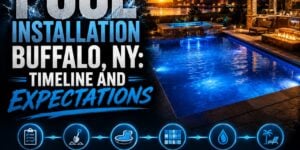 Pool Installation Buffalo NY: Timeline and Expectations